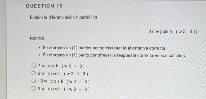 Question 15 Evalue La Diferenciacion Hiperbolica Rubrica Se Otorgara Un 1 Puntos Por Seleccionar La Alternativa Cor 1