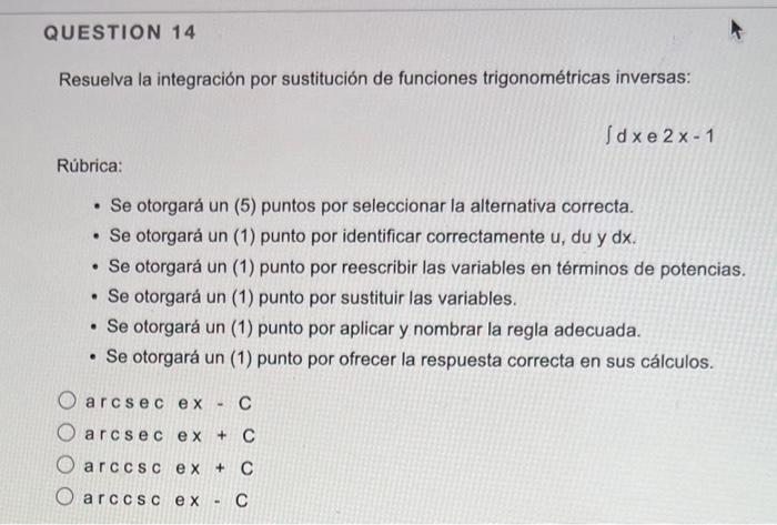 Question 14 Resuelva La Integracion Por Sustitucion De Funciones Trigonometricas Inversas Rubrica Se Otorgara Un 5 1