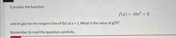 Consider The Function F X 10x 2 And Let G X Be The Tangent Line Of F X At X 1 What Is The Value Of G 9 Reme 1