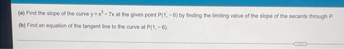 A Find The Slope Of The Curve Y X 1 7x At The Given Point P 1 6 By Finding The Limiting Value Of The Slope Of The 1