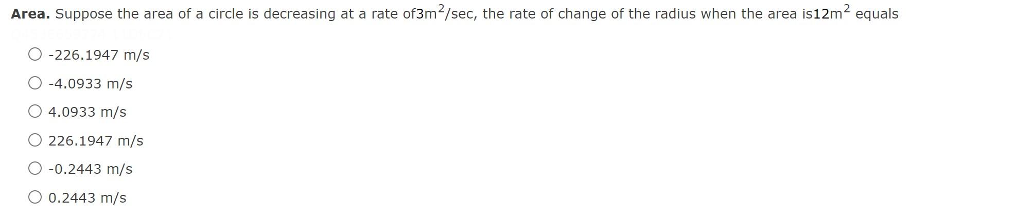 Area Suppose The Area Of A Circle Is Decreasing At A Rate Of3m Sec The Rate Of Change Of The Radius When The Area Is1 1
