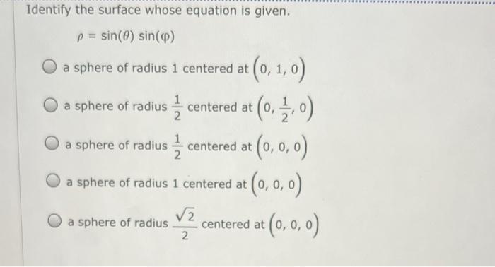 Identify The Surface Whose Equation Is Given P Sin 0 Sin A Sphere Of Radius 1 Centered At A Sphere Of Radius A Sphe 1