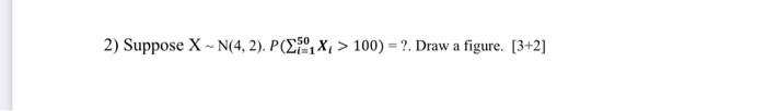 2 Suppose X N 4 2 P 21x 100 Draw A Figure 3 2 1