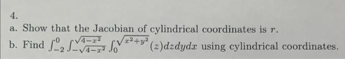 4 A Show That The Jacobian Of Cylindrical Coordinates Is R 4 X2 B Find So 2 Dzdydr Using Cylindrical Coord 1