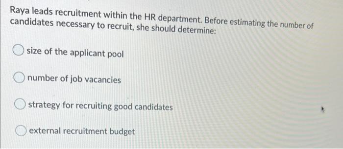 Raya Leads Recruitment Within The Hr Department Before Estimating The Number Of Candidates Necessary To Recruit She Sh 1