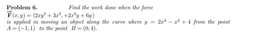 Find The Work Done When The Force Problem 6 F X Y 2xy 3x 2x Y 6y Is Applied In Moving An Object Along The 1