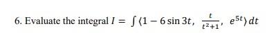 6 Evaluate The Integral 1 1 6 Sin 3t 1 Est Dt 1