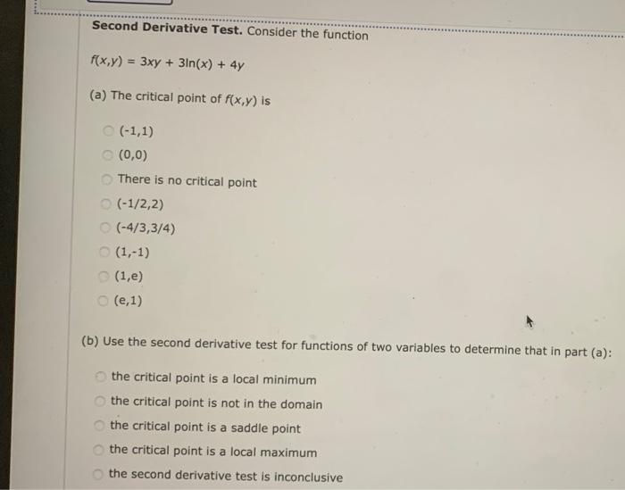 Second Derivative Test Consider The Function F X Y 3xy 3ln X 4y A The Critical Point Of F X Y Is 1 1 0 0 1
