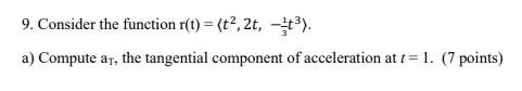 9 Consider The Function R T T 2t A Compute At The Tangential Component Of Acceleration At T 1 7 Points 1