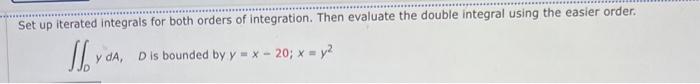 Set Up Iterated Integrals For Both Orders Of Integration Then Evaluate The Double Integral Using The Easier Order Jyo 1