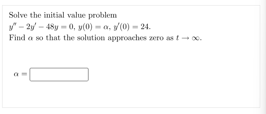 Solve The Initial Value Problem Y 2y 48y 0 Y 0 A Y 0 24 Find A So That The Solution Approaches Zero As T 1