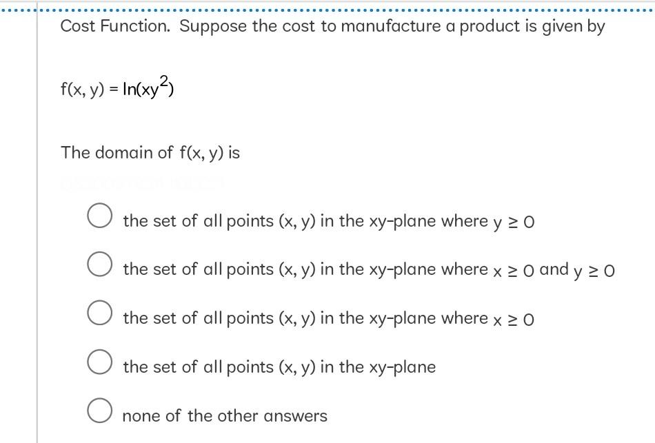 Cost Function Suppose The Cost To Manufacture A Product Is Given By F X Y In Xy The Domain Of F X Y Is O The Se 1