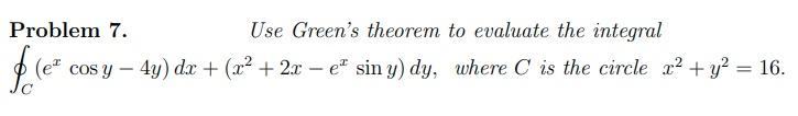 Problem 7 Use Green S Theorem To Evaluate The Integral E E Cos Y 4y Dx X 2x E Sin Y Dy Where C Is The 1