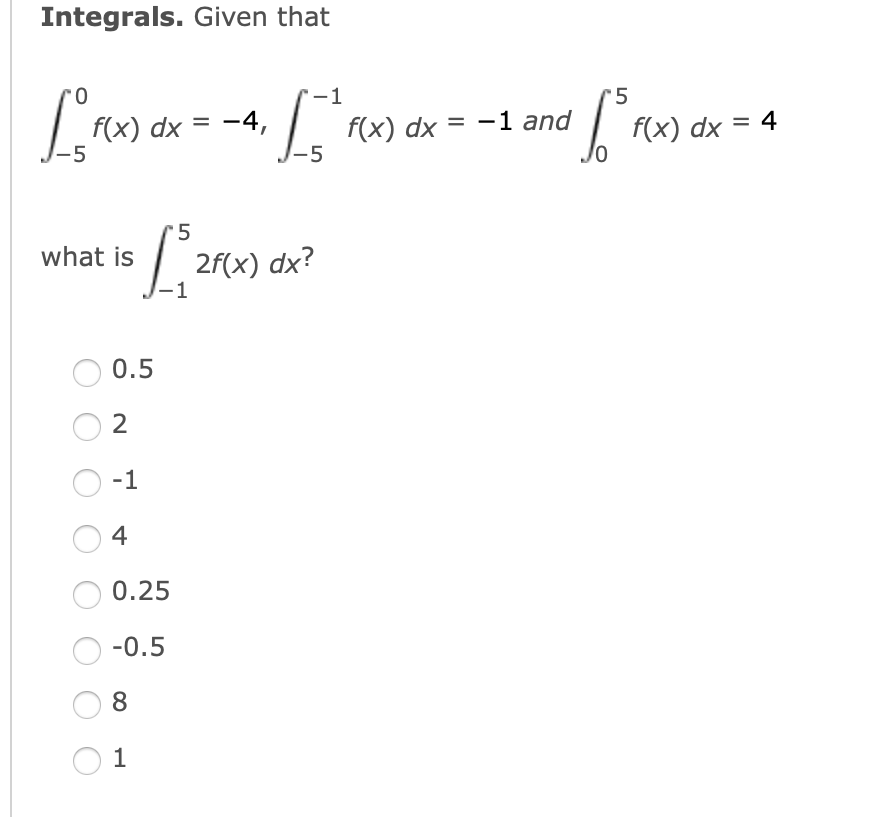 Integrals Given That 1 5 X Dx 4 5 Re 5 5 What Is 5 2 1 0 5 2 1 4 0 25 0 5 8 1 2f X Dx 5 Nd Fr X 1