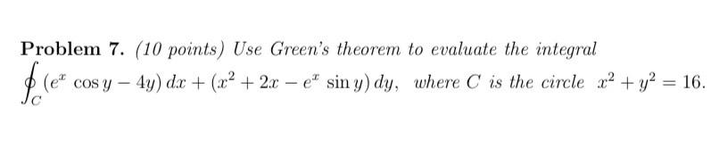 Problem 7 10 Points Use Green S Theorem To Evaluate The Integral Ex Cos Y 4y Dx X 2x E Sin Y Dy Where C 1