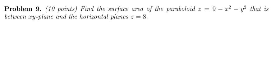 Problem 9 10 Points Find The Surface Area Of The Paraboloid Z 9x Y That Is Between Xy Plane And The Horizontal 1
