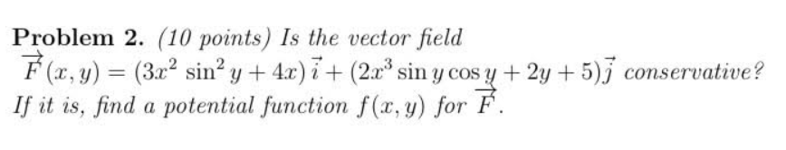 Problem 2 10 Points Is The Vector Field F X Y 3x Sin Y 4x 2x Sin Y Cos Y 2y 5 Conservative If It 1