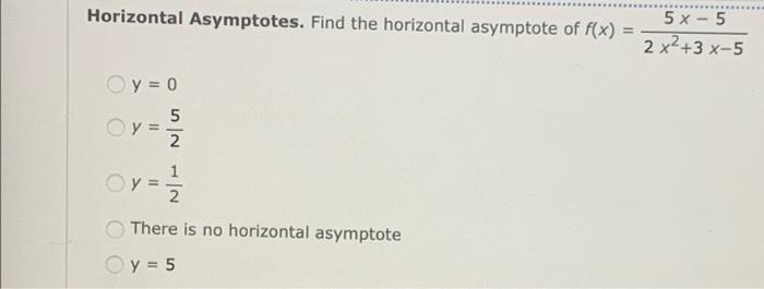 Horizontal Asymptotes Find The Horizontal Asymptote Of F X O Y 0 5 2 Oy 1 2 2 Y There Is No Horizontal Asymptote 1