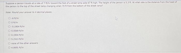 Suppose A Person Travels At A Rate Of 7 Ft Hr Toward The Foot Of A Street Lamp Pole 67 Ft High The Height Of The Person 1