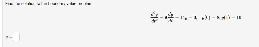 Find The Solution To The Boundary Value Problem S Ii D Y Dt2 Dy Dt 14y 0 Y 0 8 Y 1 10 1