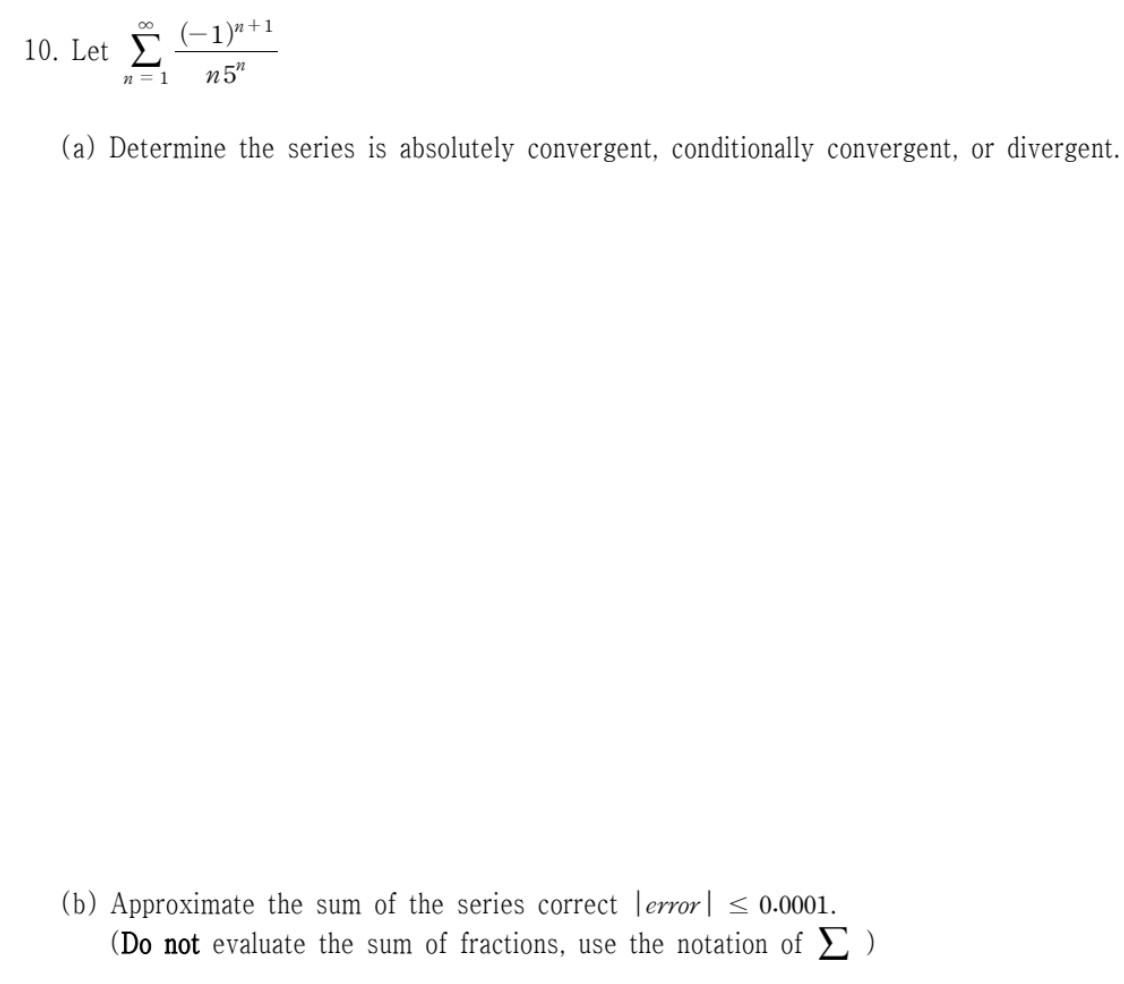 10 Let 1 1 N 1 N5 A Determine The Series Is Absolutely Convergent Conditionally Convergent Or Divergent 1