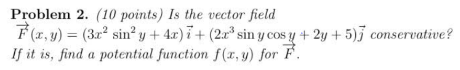 Problem 2 10 Points Is The Vector Field F X Y 3x Sin Y 4x I 2x Sin Y Cos Y 2y 5 Conservative If I 1