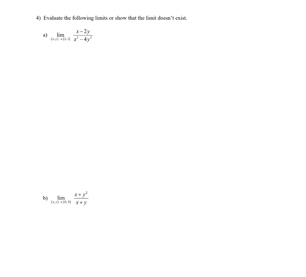 4 Evaluate The Following Limits Or Show That The Limit Doesn T Exist X 2y X 4y A B Lim X Y 2 1 X Y Lim X Y 1