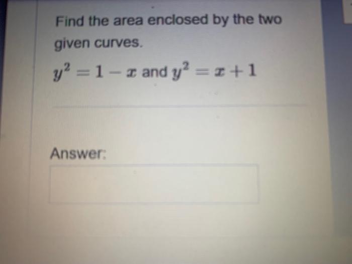 Find The Area Enclosed By The Two Given Curves Y 1 R And Y X 1 I Answer 1