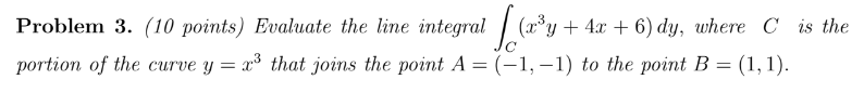 Problem 3 10 Points Evaluate The Line Integral 2 Y X Y 4x 6 Dy Where C Is The Portion Of The Curve Y X 1