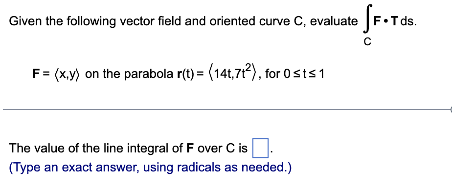 Given The Following Vector Field And Oriented Curve C Evaluate F X Y On The Parabola R T 14t 7t For 0 T 1 T 1