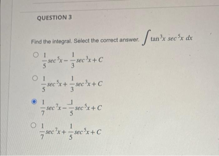Question 3 Find The Integral Select The Correct Answer 0 1 5 Sec 5x 1 Sec X C 3 01 1 Sec X Sec X C 3 5 1