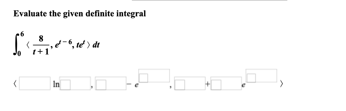 Evaluate The Given Definite Integral So 8 T 1 2 In 6 Tet Dt 7 H 1