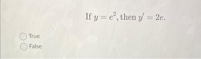 True False If Y E Then Y 2e 1