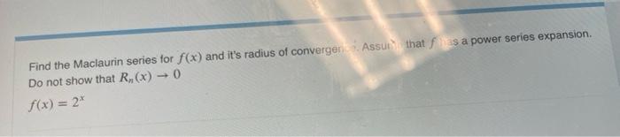 Find The Maclaurin Series For F X And It S Radius Of Convergence Assun That Fas A Power Series Expansion Do Not Show T 1