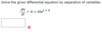 Solve The Given Differential Equation By Separation Of Variables Dn Dt N Ntet 9 X 1