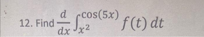 12 Find D Cos 5x Dx X F T Dt 1