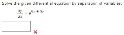 Solve The Given Differential Equation By Separation Of Variables E6x 5y Dy Dx X 1