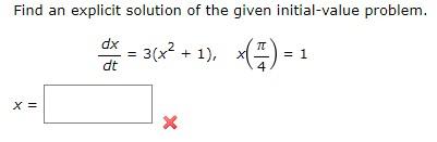 Find An Explicit Solution Of The Given Initial Value Problem 3 X 1 X 7 X Dx Dt X 1 1
