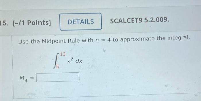 15 1 Points M4 Details Use The Midpoint Rule With N 4 To Approximate The Integral 13 1 Scalcet9 5 2 009 X 1