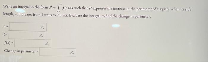 Write An Integral In The Form P Length S Increases From 4 Units To 7 Units Evaluate The Integral To Find The Change 1