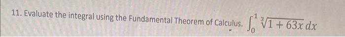 11 Evaluate The Integral Using The Fundamental Theorem Of Calculus 1 63x Dx 1