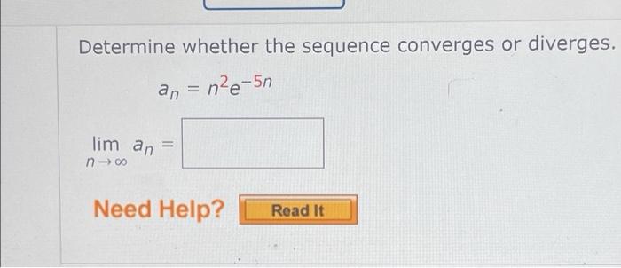 Determine Whether The Sequence Converges Or Diverges An N E 5n Lim An N Need Help Read It 1