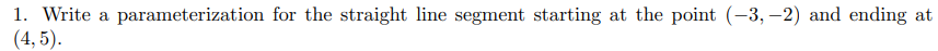 1 Write A 4 5 Parameterization For The Straight Line Segment Starting At The Point 3 2 And Ending At 1