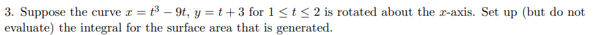 3 Suppose The Curve X T 9t Y T 3 For 1 T 2 Is Rotated About The X Axis Set Up But Do Not Evaluate The 1