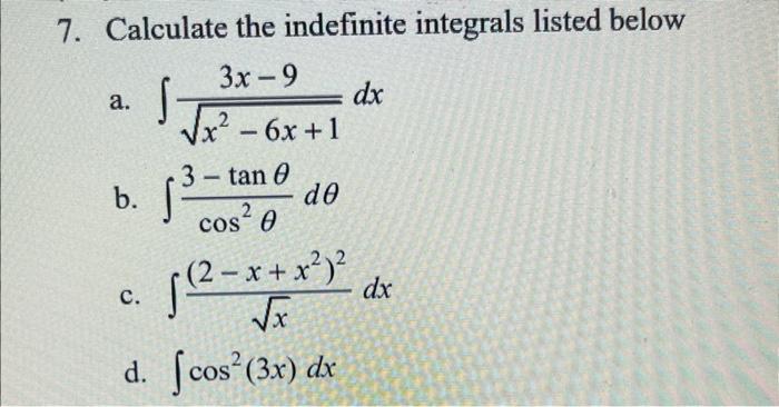 7 Calculate The Indefinite Integrals Listed Below 3x 9 A B C S X 6x 1 2 S3 1 Do 3 Tan 0 Cos 0 2 Dx X 1