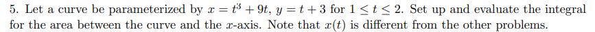 5 Let A Curve Be Parameterized By X T 9t Y T 3 For 1 T 2 Set Up And Evaluate The Integral For The Area Betwee 1