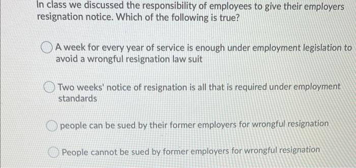 In Class We Discussed The Responsibility Of Employees To Give Their Employers Resignation Notice Which Of The Following 1