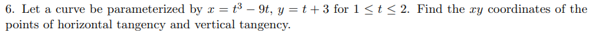 6 Let A Curve Be Parameterized By X T 9t Y T 3 For 1 T 2 Find The Xy Coordinates Of The Points Of Horizon 1