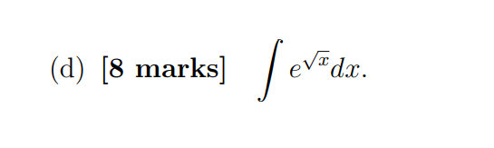 D 8 Marks E X Dx 7 Evaluate The Following Integrals Make Sure To Appropriately Justify Your Solutions 1