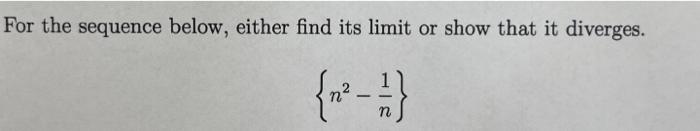 For The Sequence Below Either Find Its Limit Or Show That It Diverges N 1 1